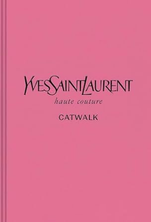 Yves Saint Laurent: The Complete Haute Couture Collections