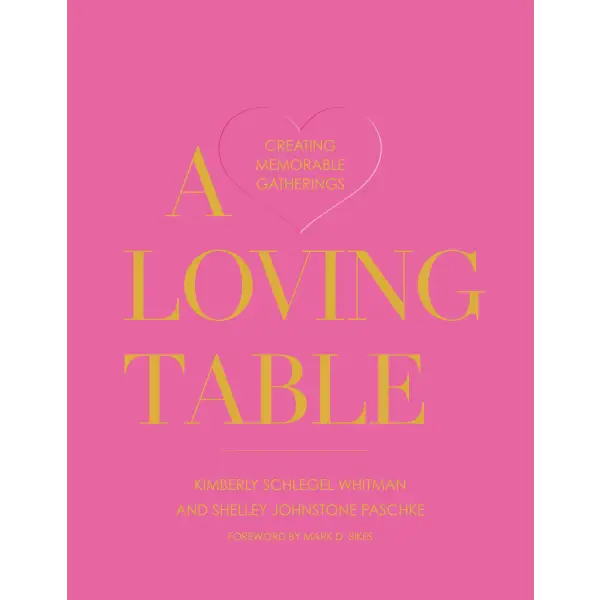 Loving Table by Kimberly Schlegel Whitman and Shelly Johnstone Paschke