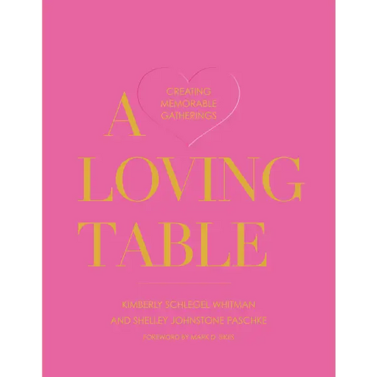 Loving Table by Kimberly Schlegel Whitman and Shelly Johnstone Paschke